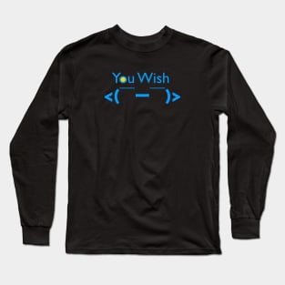 You wish Long Sleeve T-Shirt